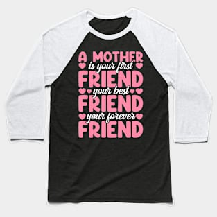 A Mother Is Your First Best And Forever Friend Mother'S Day Baseball T-Shirt
